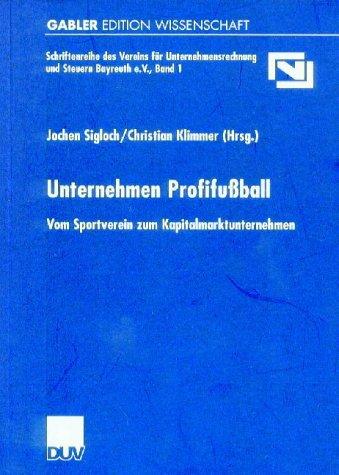 Unternehmen Profifußball. Vom Sportverein zum Kapitalmarktunternehmen