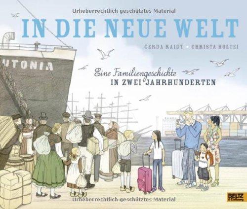 In die neue Welt: Eine Familiengeschichte in zwei Jahrhunderten. Vierfarbiges Bilderbuch