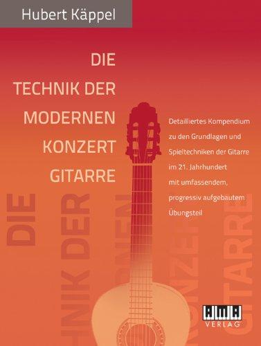 Die Technik der modernen Konzertgitarre: Detailliertes Kompendium zu den Grundlagen und Spieltechniken der Gitarre im 21. Jahrhundert mit umfassendem, progressiv aufgebautem Übungsteil