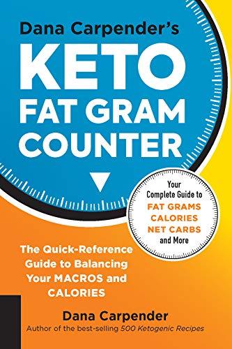 Dana Carpender's Keto Fat Gram Counter: The Quick-Reference Guide to Balancing Your Macros and Calories (Keto for Your Life, Band 12)