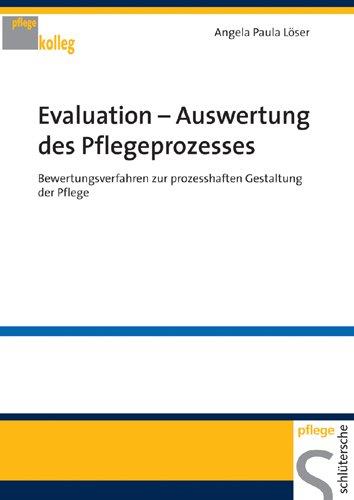 Evaluation Auswertung des Pflegeprozesses: Bewertungsverfahren zur prozesshaften Gestaltung der Pflege