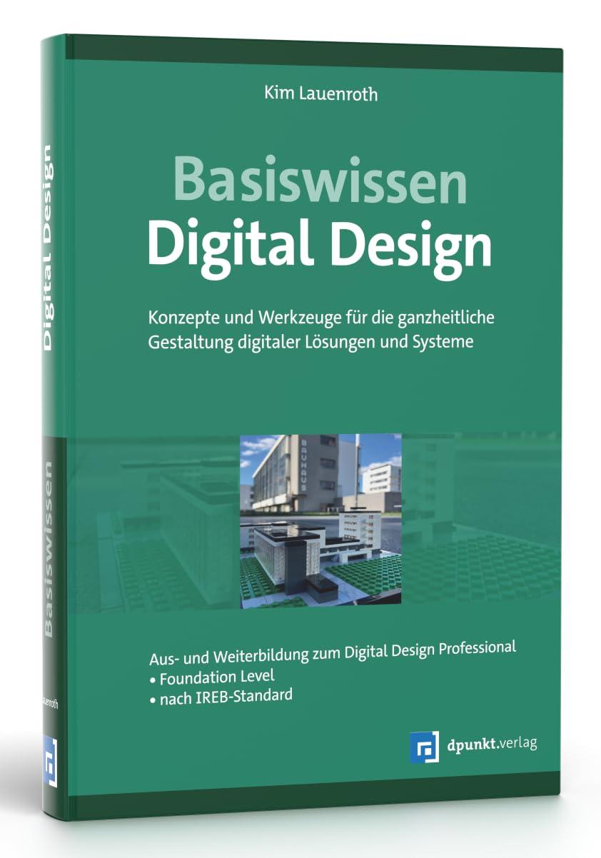 Basiswissen Digital Design: Konzepte und Werkzeuge für die ganzheitliche Gestaltung digitaler Lösungen und Systeme. Aus- u. Weiterbildung zum Digital ... – Foundation Level – nach IREB-Standard