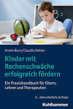 Kinder mit Rechenschwäche erfolgreich fördern: Ein Praxishandbuch für Eltern, Lehrer und Therapeuten