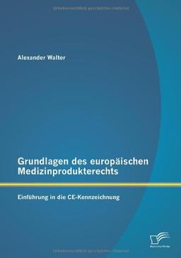 Grundlagen des europäischen Medizinprodukterechts: Einführung in die CE-Kennzeichnung