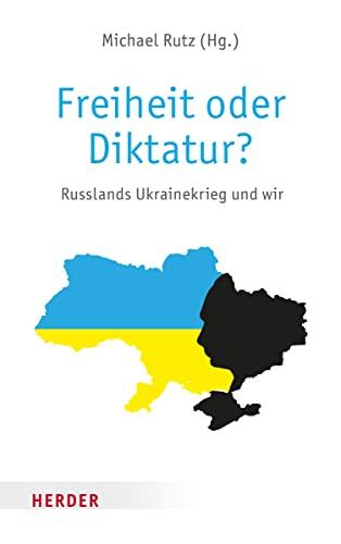 Freiheit oder Diktatur?: Russlands Ukrainekrieg und wir