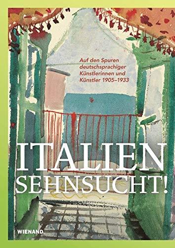 Italiensehnsucht. Auf den Spuren deutschsprachiger Künstlerinnen und Künstler 1905–1933: Katalog zur Ausstellung im Museum im Kulturspeicher, ... und Max Pechstein Museum, Zwickau 2020/2021