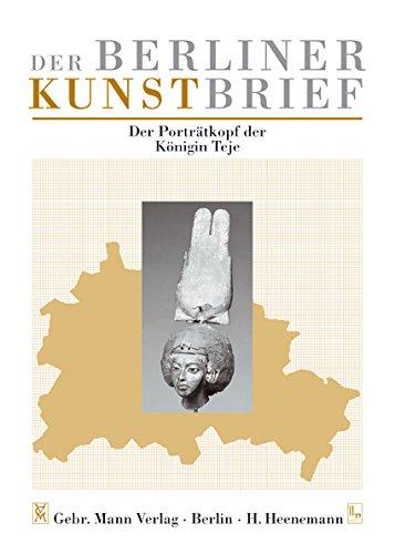 Der Porträtkopf der Königin Teje: Ägyptisches Museum und Papyrussammlung, Staatliche Museen zu Berlin, Berlin-Charlottenburg - Östlicher Stülerbau (Der Berliner Kunstbrief)