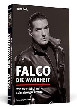 Falco – Die Wahrheit: Wie es wirklich war – sein Manager erzählt. Aktualisierte und erweiterte Neuausgabe