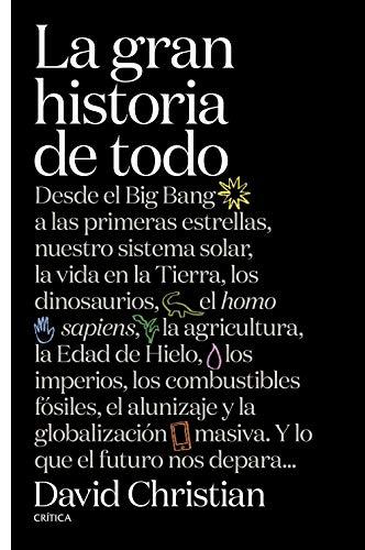 La gran historia de todo : desde el Big Bang a las primeras estrellas, nuestro sistema solar, la vida en la Tierra, los dinosaurios, el Homo sapiens, ... masiva. Y lo que el futuro (Serie Mayor)