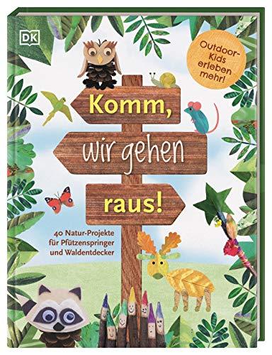 Komm, wir gehen raus!: 40 Natur-Projekte für Pfützenspringer und Waldentdecker. Outdoor-Kids erleben mehr!