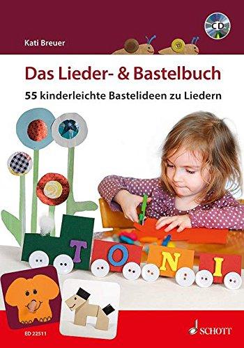 Das Lieder- & Bastelbuch: 55 kinderleichte Bastelideen zu Liedern. Ausgabe mit CD.