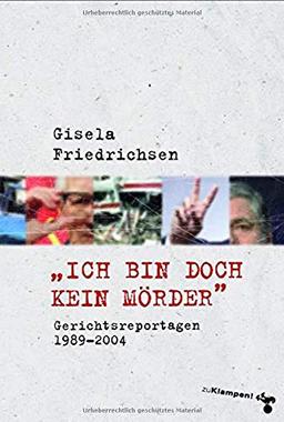 »Ich bin doch kein Mörder«: Gerichtsreportagen 1989–2004