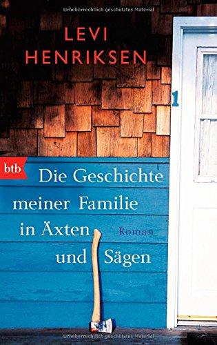 Die Geschichte meiner Familie in Äxten und Sägen: Roman