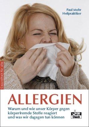 Allergien: Warum und wie unser Körper gegen körperfremde Stoffe reagiert und was wir dagegen tun können