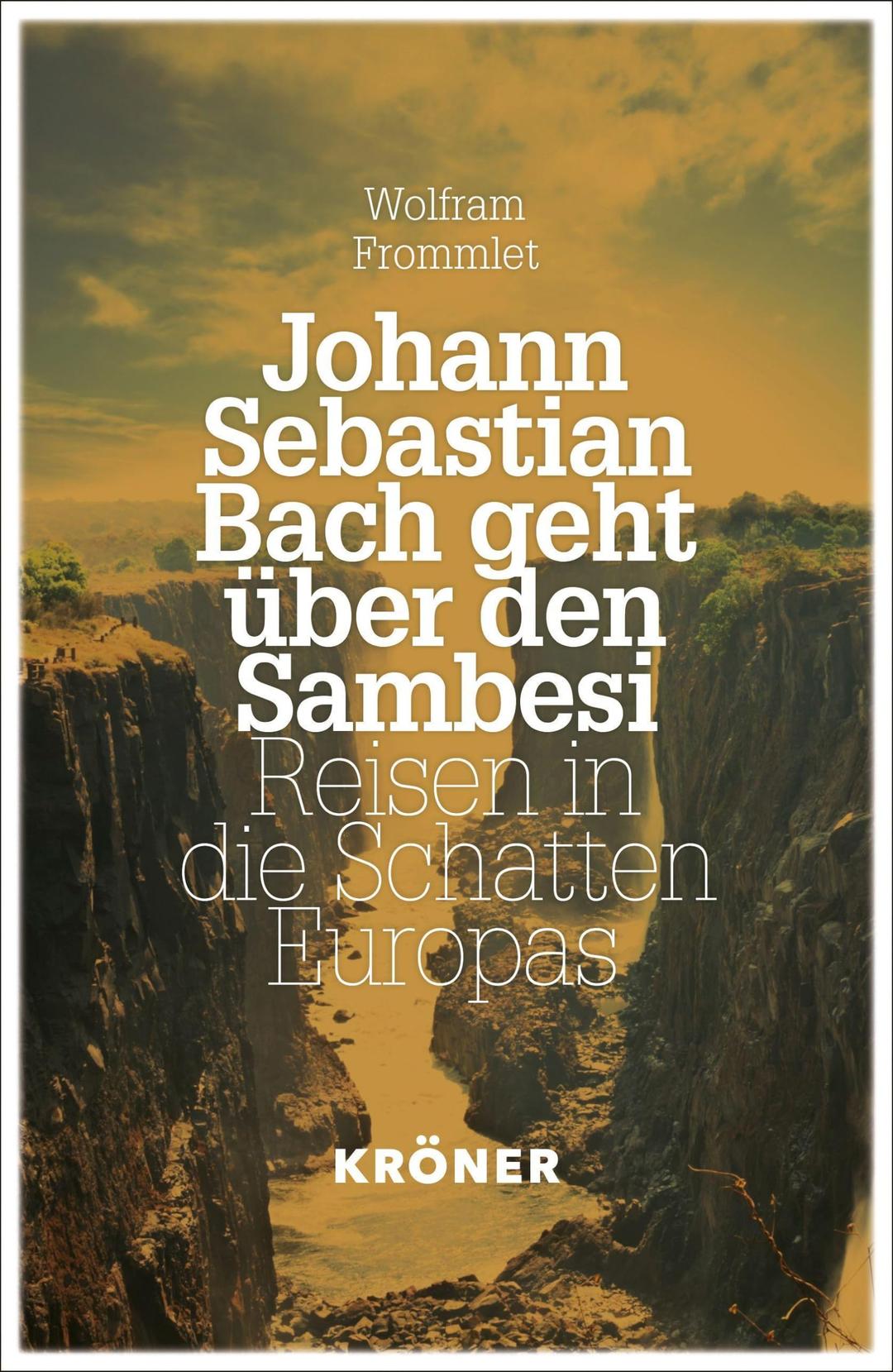 Johann Sebastian Bach geht über den Sambesi: Reisen in die Schatten Europas