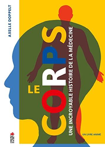 Le corps : une incroyable histoire de la médecine : un livre animé