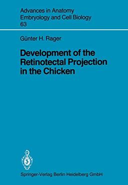 Development of the Retinotectal Projection in the Chicken (Advances in Anatomy, Embryology and Cell Biology, 63, Band 63)