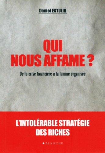 Qui nous affame ? : de la crise financière à la famine organisée : l'intolérable stratégie des riches