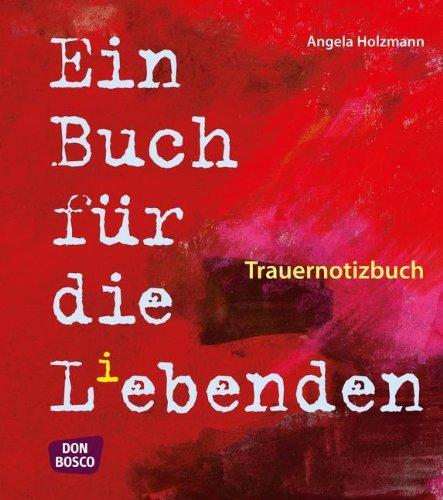 Trauernotizbuch - Ein Buch für die Liebenden/Lebenden (Trauertagebuch)