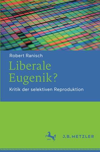 Liberale Eugenik?: Kritik der selektiven Reproduktion