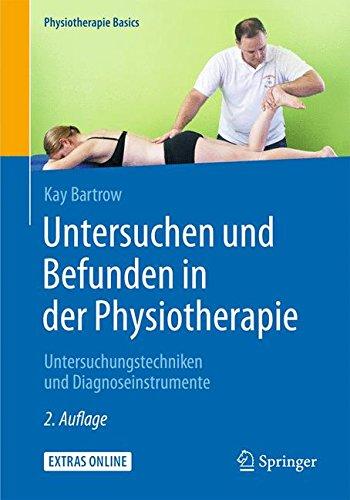 Untersuchen und Befunden in der Physiotherapie: Untersuchungstechniken und Diagnoseinstrumente (Physiotherapie Basics)