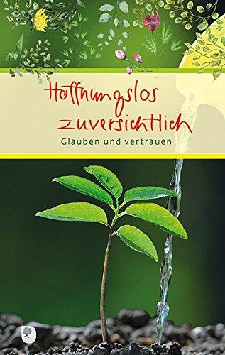 Hoffnungslos zuversichtlich: Glauben und vertrauen (Eschbacher Präsent)