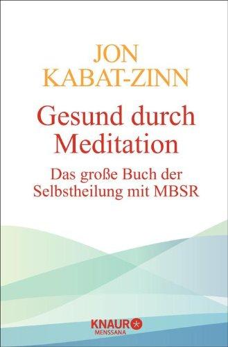 Gesund durch Meditation: Das große Buch der Selbstheilung mit MBSR