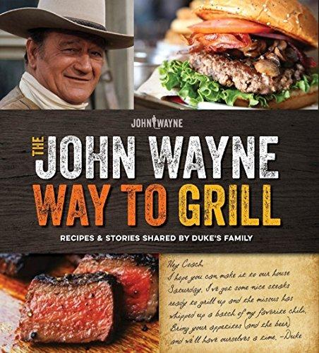 The John Wayne Way to Grill