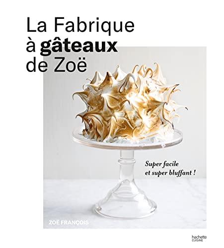 La fabrique à gâteaux de Zoë : super facile et super bluffant !