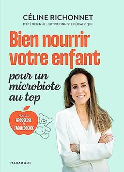 Bien nourrir votre enfant : pour un microbiote au top : de la grossesse à l'adolescence