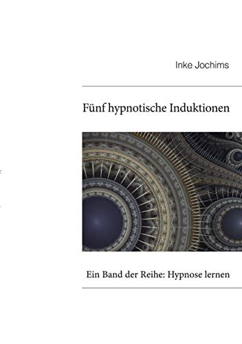 Fünf hypnotische Induktionen: Ein Band der Reihe: Hypnose lernen