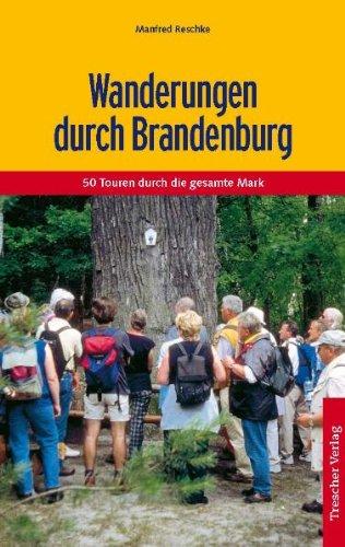 Wanderungen durch Brandenburg: 50 Touren durch das ganze Land