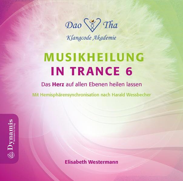 Musikheilung in Trance 6: Das Herz auf allen Ebenen heilen lassen