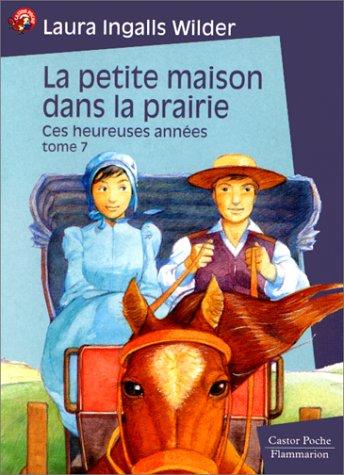 La petite maison dans la prairie. Vol. 7. Ces heureuses années