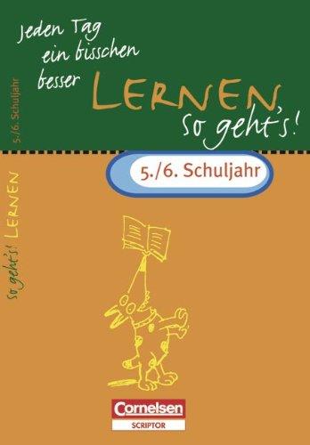 Jeden Tag ein bisschen besser, Lernen, So geht's! 5./6. Schuljahr: Das Übungsheft mit Lösungsteil enthält wichtige Lern- und Arbeitstechniken, die fächerübergreifend angewendet werden können