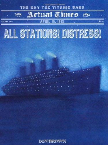 All Stations! Distress!: April 15, 1912, the Day the Titanic Sank (Actual Times, Band 2)