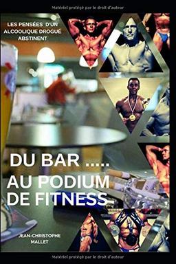 Du bar au podium de fitness: Les pensées d’un alcoolique abstinent