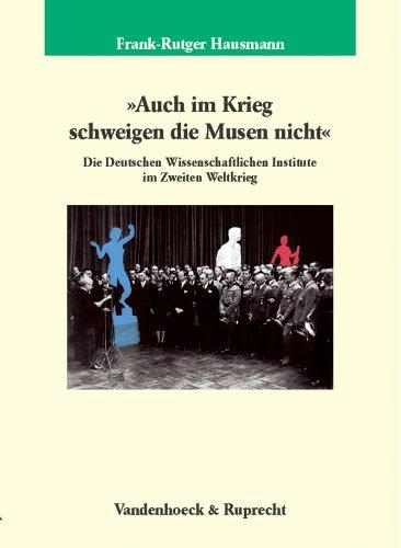 'Auch im Krieg schweigen die Musen nicht' (Veroffentlichungen Des Max-Planck-Instituts Fur Geschichte)