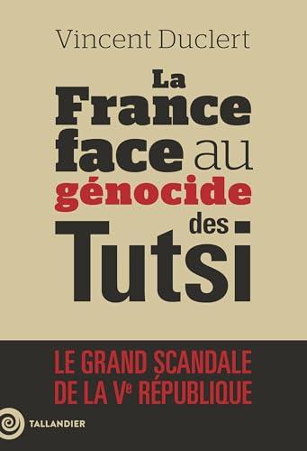 La France face au génocide des Tutsi : le grand scandale de la Ve République