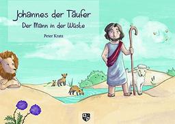 Johannes der Täufer: Der Mann in der Wüste