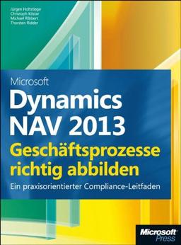 Microsoft Dynamics NAV 2013 - Geschäftsprozesse richtig abbilden: Ein praxisorientierter Compliance-Leitfaden