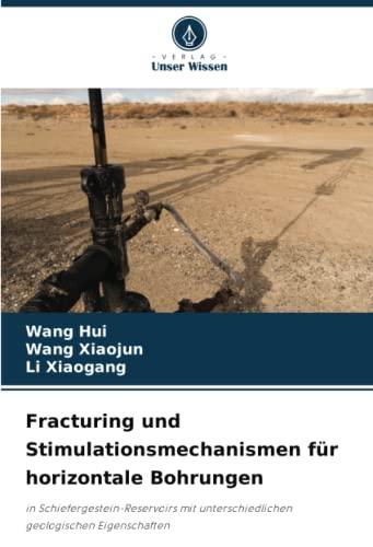 Fracturing und Stimulationsmechanismen für horizontale Bohrungen: in Schiefergestein-Reservoirs mit unterschiedlichen geologischen Eigenschaften