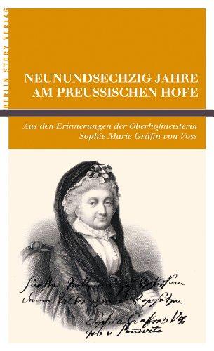 Neunundsechzig Jahre am Preussischen Hofe: Aus den Erinnerungen der Oberhofmeisterin Sophie Marie Gräfin von Voss