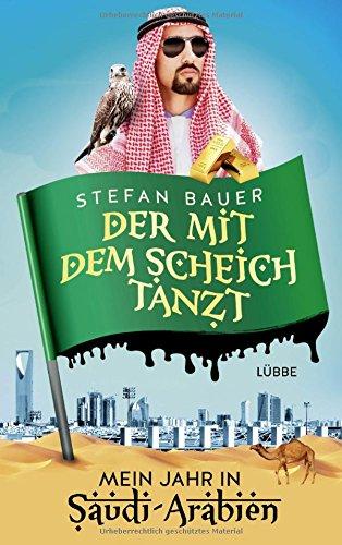 Der mit dem Scheich tanzt: Mein Jahr in Saudi-Arabien