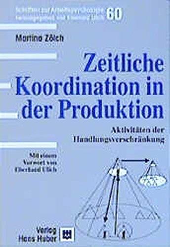 Zeitliche Koordination in der Produktion: Aktivitäten der Handlungsverschränkung (Schriften zur Arbeitspsychologie)