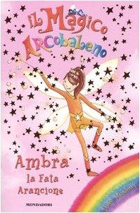 Ambra, la fata arancione. Il magico arcobaleno. Ediz. illustrata (Vol. 2)