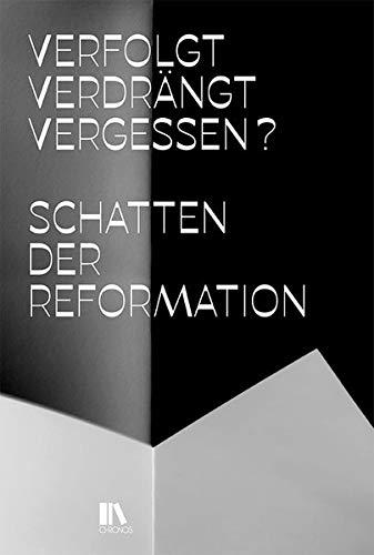 Verfolgt, verdrängt, vergessen?: Schatten der Reformation