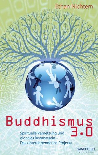 Buddhismus 3.0: Spirituelle Vernetzung und globales Bewusstsein - Das "Interdependence Projekt"