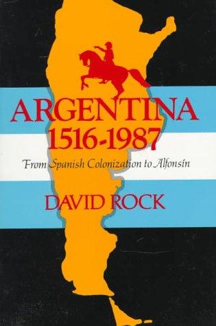 Argentina, 1516-1987: From Spanish Colonization to Alphonsin. (Updated)