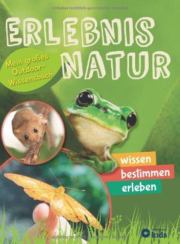 Erlebnis Natur: Mein großes Outdoor-Wissensbuch